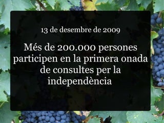13 de desembre de 2009 Més de 200.000 persones participen en la primera onada de consultes per la independència   