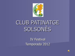CLUB PATINATGE SOLSONÈS IV Festival Temporada 2012 