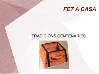 FET A CASA

I TRADICIONS CENTENARIES

 