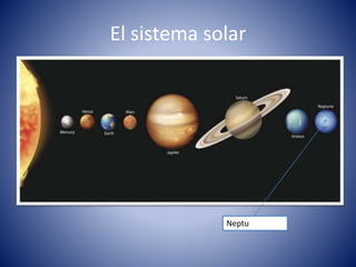 El sistema solar
Neptu
 