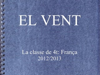 EL VENT
La classe de 4t: França
2012/2013
 