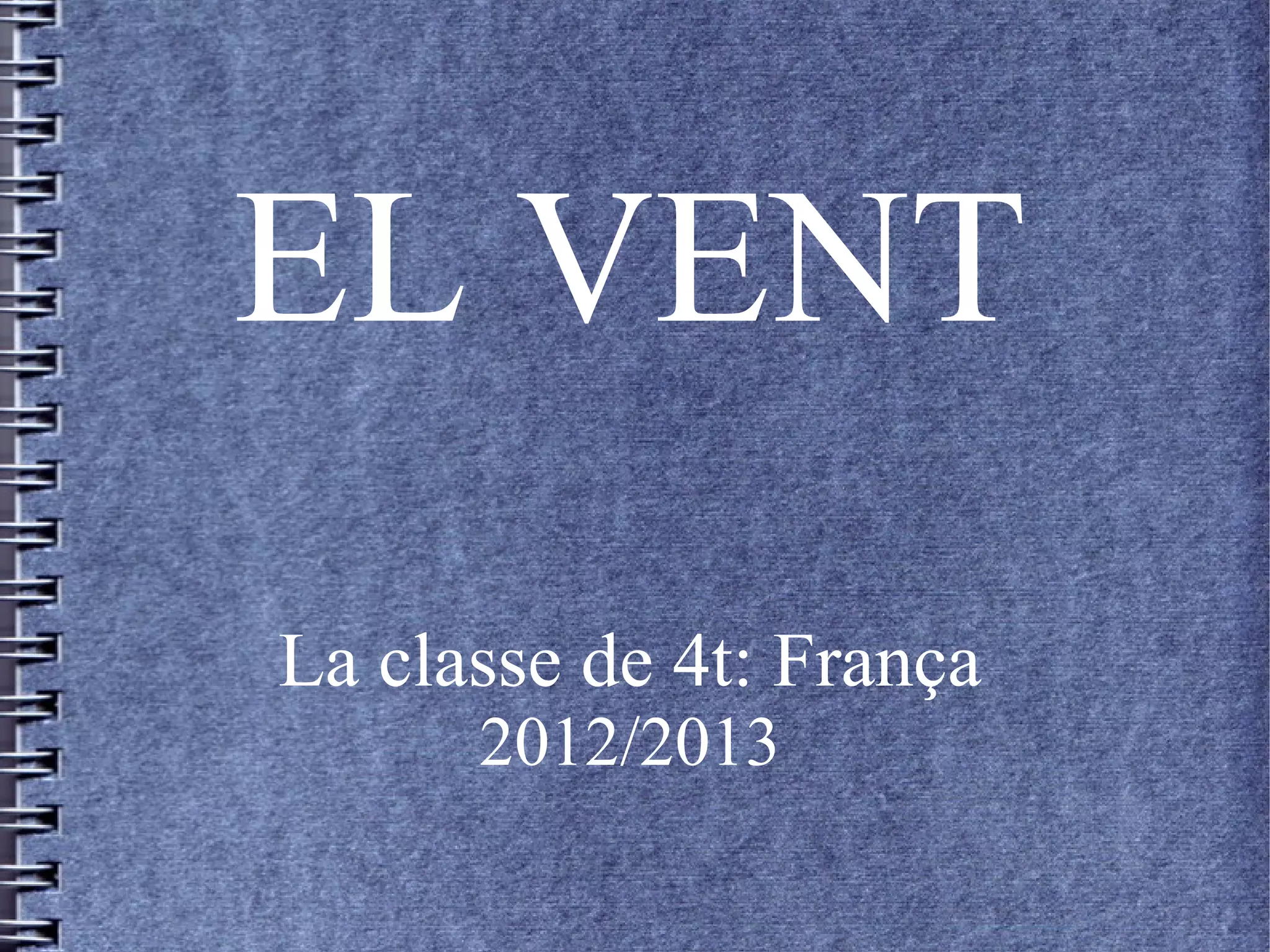 EL VENT
La classe de 4t: França
2012/2013
 