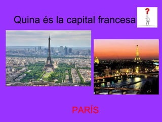 Quina és la capital francesa




             PARÍS
 