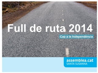 Full de ruta 2014
Cap a la Independència

 