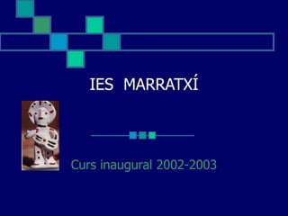 IES  MARRATXÍ Curs inaugural 2002-2003 