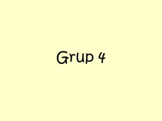 Grup 4

 