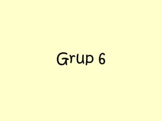 Grup 6

 