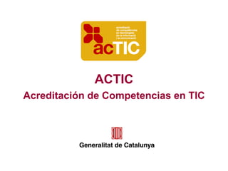 ACTIC
Acreditación de Competencias en TIC
 