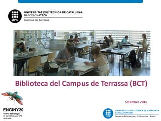 Biblioteca del Campus de Terrassa (BCT)
Setembre 2016
 