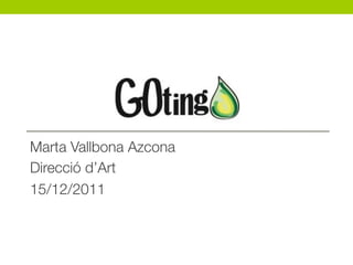 Marta Vallbona Azcona
Direcció d’Art
15/12/2011
 