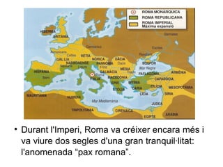 Durant l'Imperi, Roma va créixer encara més i va viure dos segles d'una gran tranquil·litat: l'anomenada “pax romana”. 