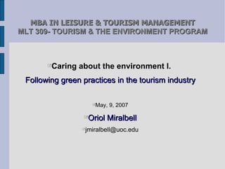 MBA IN LEISURE & TOURISM MANAGEMENT MLT 309- TOURISM & THE ENVIRONMENT PROGRAM ,[object Object],[object Object],[object Object],[object Object]