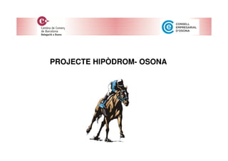 PROJECTE HIPÒDROM- OSONA 
 