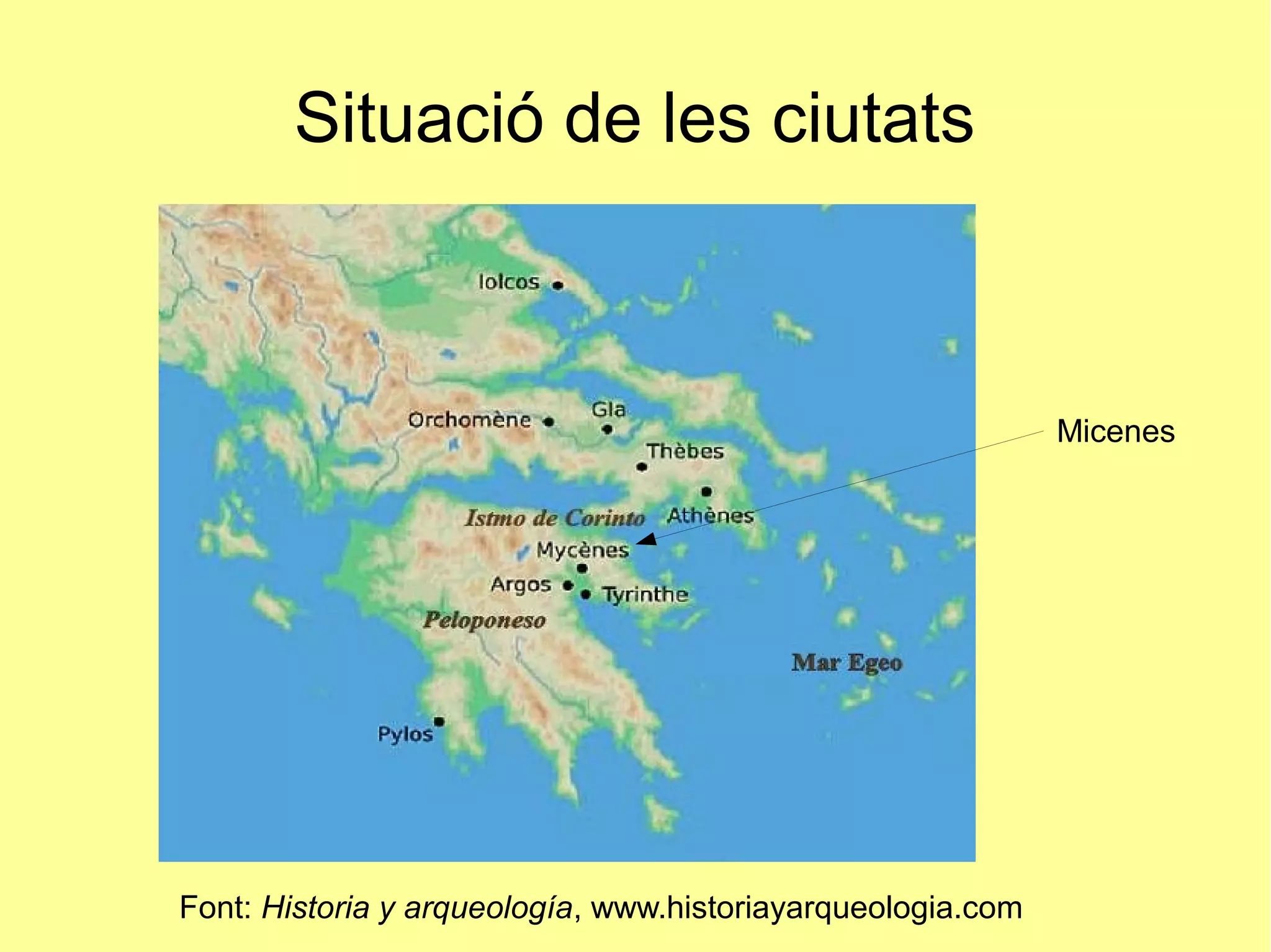 Situació de les ciutats
Micenes
Font: Historia y arqueología, www.historiayarqueologia.com
 
