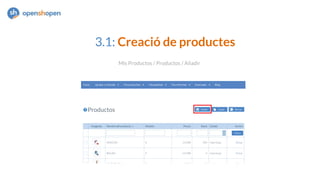 3.1: Creació de productes
Mis Productos / Productos / Añadir
 