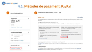 Accedir a paypal.com Preferències del venedor / Accés a API
4.1: Mètodes de pagament: PayPal
 