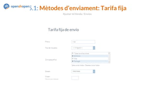 5.1: Mètodes d’enviament: Tarifa fija
Ajustar mi tienda / Envíos
 