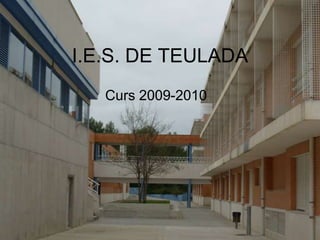 I.E.S. DE TEULADA
   Curs 2009-2010
 