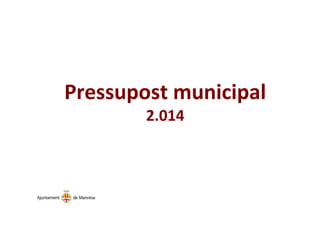 Pressupost municipal
2.014
 