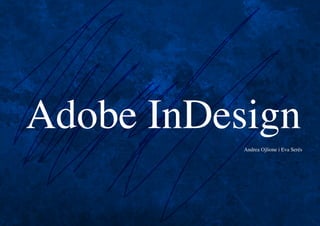 Adobe InDesign
           Andrea Ojlione i Eva Serés
 