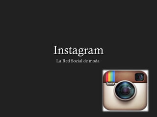 InstagramInstagram
La Red Social de modaLa Red Social de moda
 