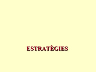 ESTRATÈGIES
 