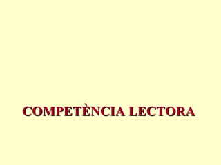 COMPETÈNCIA LECTORA
 