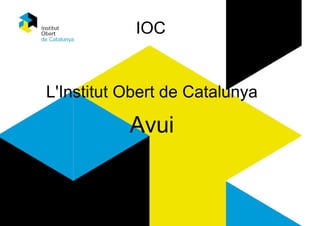 IOC
L'Institut Obert de Catalunya
Avui
 