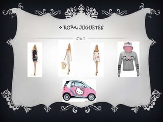  ROPA; JUGUETES
 