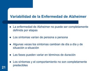 Variabilidad de la Enfermedad de Alzheimer

      La enfermedad de Alzheimer no puede ser completamente
      definida por...