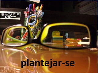 plantejar-se  