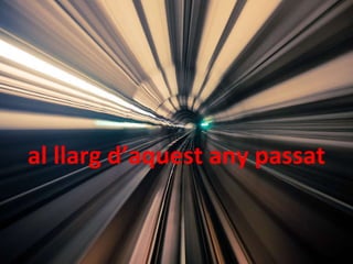 al llarg d’aquest any passat 