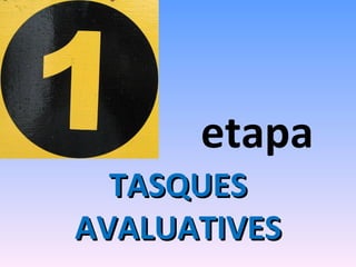 etapa TASQUES AVALUATIVES 
