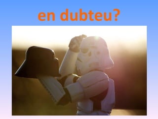 en dubteu? 