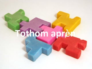 Tothom aprèn 