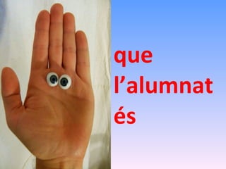 que l’alumnat és 