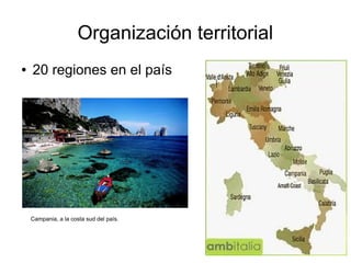 Organización territorial
● 20 regiones en el país
Campania, a la costa sud del país.
 