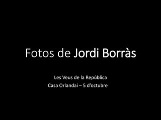 Fotos de Jordi Borràs
Les Veus de la República
Casa Orlandai – 5 d’octubre16
 