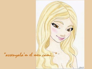 “assenyala’m el meu camí…”
 