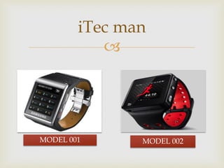  
MODEL 001 
MODEL 002 
iTec man  