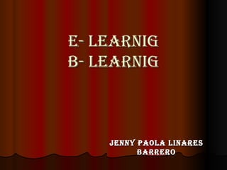 E- LEARNIG B- LEARNIG JENNY PAOLA LINARES BARRERO 