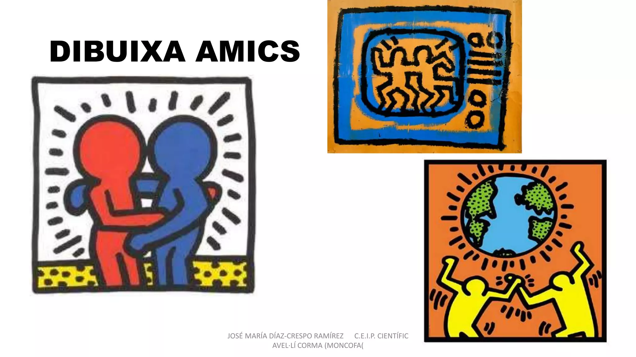 DIBUIXA AMICS
JOSÉ MARÍA DÍAZ-CRESPO RAMÍREZ C.E.I.P. CIENTÍFIC
AVEL·LÍ CORMA (MONCOFA(
4