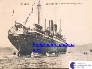 Emigración gallega
s.xx
 