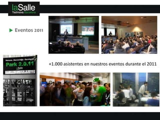 Eventos 2011




               +1.000 asistentes en nuestros eventos durante el 2011
 