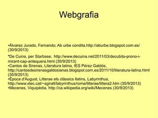 Webgrafia
●Álvarez Jurado, Fernando; Ab urbe condita,http://aburbe.blogspot.com.es/
(30/9/2013)
●
De Cuina, per Starbase, ...