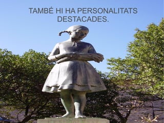 TAMBÉ HI HA PERSONALITATS
      DESTACADES.
 