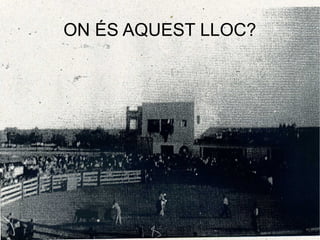 ON ÉS AQUEST LLOC?
 