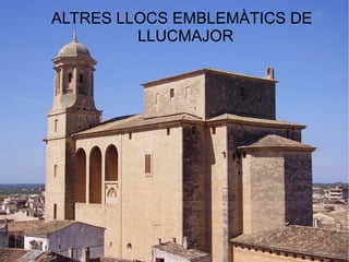 ALTRES LLOCS EMBLEMÀTICS DE
         LLUCMAJOR
 