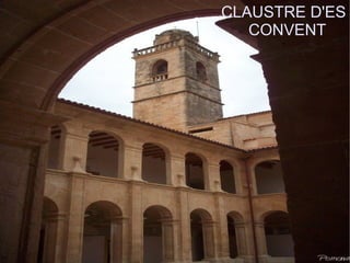 CLAUSTRE D'ES
   CONVENT
 