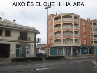 AIXÒ ÉS EL QUE HI HA ARA
 